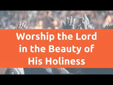 Oh Come Let Us Worship The Lord Together in the Beauty of Holiness!